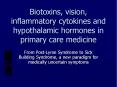 Biotoxins, vision, inflammatory cytokines and hypothalamic hormones in primary care medicine PowerPoint PPT Presentation