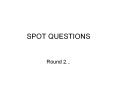 SPOT QUESTIONS PowerPoint PPT Presentation