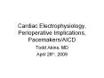 Cardiac Electrophysiology, Perioperative Implications, Pacemakers/AICD PowerPoint PPT Presentation