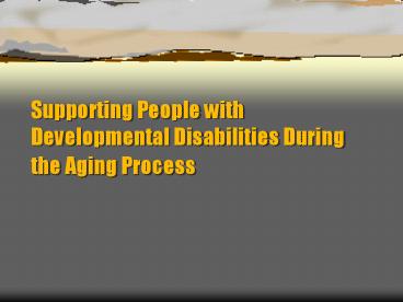 Supporting People with Developmental Disabilities During the Aging Process