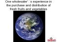 One wholesaler’?s experience in the purchase and distribution of fresh fruits and vegetables PowerPoint PPT Presentation