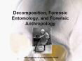 Decomposition, Forensic Entomology, and Forensic Anthropology PowerPoint PPT Presentation