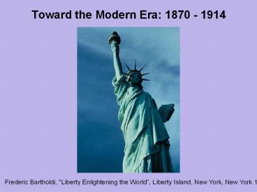 Toward the Modern Era: 1870 - 1914