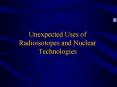 Unexpected Uses of Radioisotopes and Nuclear Technologies PowerPoint PPT Presentation