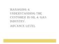 Managing & Understanding The Customer In Oil & Gas Industry. PowerPoint PPT Presentation