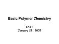 Basic Polymer Chemistry CAST January 28, 2005 Presenters Jon PowerPoint PPT Presentation
