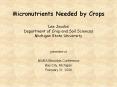 Micronutrients Needed by Crops  Lee Jacobs Department of Crop and Soil Sciences Michigan State University PowerPoint PPT Presentation
