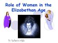 Role of Women in the Elizabethan Age PowerPoint PPT Presentation