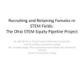 Recruiting and Retaining Females in STEM Fields: The Ohio STEM Equity Pipeline Project PowerPoint PPT Presentation