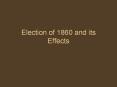 Election of 1860 and its Effects PowerPoint PPT Presentation