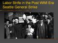 Labor Strife in the Post WWI Era Seattle General Strike PowerPoint PPT Presentation