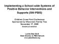 Implementing a School-wide Systems of Positive Behavior Interventions and Supports (SW-PBIS)  Children Come First Conference Sponsored by Wisconsin Family Ties November 17, 2009 breakout session PowerPoint PPT Presentation