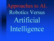 Approaches to AI. Robotics Versus Artificial Intelligence