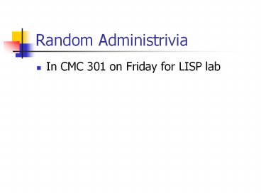 Random Administrivia