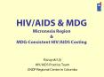 HIV/AIDS & MDG Micronesia Region & MDG-Consistent HIV/AIDS Costing PowerPoint PPT Presentation