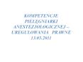 KOMPETENCJE PIELEGNIARKI ANESTEZJOLOGICZNEJ – UREGULOWANIA  PRAWNE 13.03.2011 PowerPoint PPT Presentation