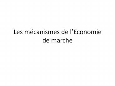 Les m canismes de l Economie de march  ..
