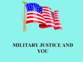 MILITARY JUSTICE AND YOU PowerPoint PPT Presentation
