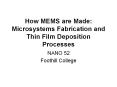 How MEMS are Made: Microsystems Fabrication and Thin Film Deposition Processes PowerPoint PPT Presentation