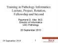 Training in Pathology Informatics: Lecture, Project, Rotation, Fellowship and beyond PowerPoint PPT Presentation