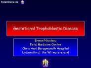 Gestational Trophoblastic Disease Ermos Nicolaou Fetal