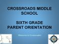 CROSSROADS MIDDLE SCHOOL SIXTH GRADE PARENT ORIENTATION PowerPoint PPT Presentation