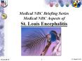 Medical NBC Briefing Series Medical NBC Aspects of St. Louis Encephalitis PowerPoint PPT Presentation