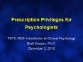Prescription Privileges for Psychologists PSYC 4500: Introduction to Clinical Psychology Brett Deacon, Ph.D. December 2, 2010 PowerPoint PPT Presentation