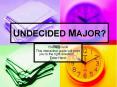 UNDECIDED MAJOR? PowerPoint PPT Presentation