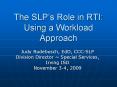 The SLP s Role in RTI: Using a Workload Approach Judy PowerPoint PPT Presentation