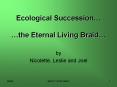 Ecological Succession… …the Eternal Living Braid… PowerPoint PPT Presentation