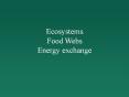 Ecosystems Food Webs Energy exchange PowerPoint PPT Presentation