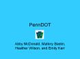 PennDOT Abby McDonald, Mallory Bastin, Heather Wilson, and PowerPoint PPT Presentation