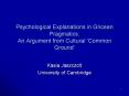 Psychological Explanations in Gricean Pragmatics: An Argument from Cultural ‘Common Ground’ PowerPoint PPT Presentation
