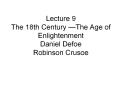 Lecture 9   The 18th Century —The Age of Enlightenment Daniel Defoe Robinson Crusoe PowerPoint PPT Presentation