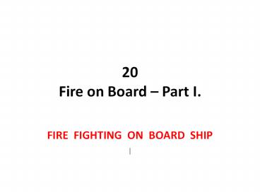 20 Fire on Board – Part I.