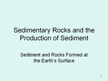 Sedimentary Rocks and the Production of Sediment