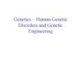 Genetics – Human Genetic Disorders and Genetic Engineering PowerPoint PPT Presentation