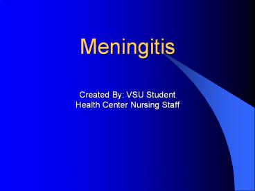Meningitis  Created By: VSU Student Health Center Nursing Staff