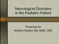 Neurological Disorders in the Pediatric Patient PowerPoint PPT Presentation