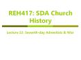 REH417: SDA Church History PowerPoint PPT Presentation