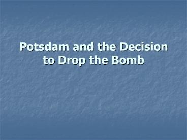 Potsdam and the Decision to Drop the Bomb