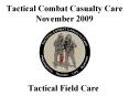 Tactical Combat Casualty Care November 2009 PowerPoint PPT Presentation