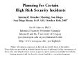 Planning for Certain High Risk Security Incidents Internet2 Member Meeting, San Diego San Diego Room, 8:45 AM, October 11th, 2007 PowerPoint PPT Presentation