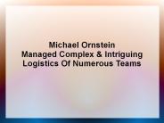 Michael Ornstein Managed Complex & Intriguing Logistics Of Numerous Teams