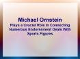 Michael Ornstein Plays a Crucial Role in Connecting Numerous Endorsement Deals With Sports Figures PowerPoint PPT Presentation