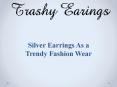 Silver Earrings As a Trendy Fashion Wear PowerPoint PPT Presentation