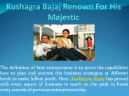 Kushagra Bajaj Renown For His Majestic