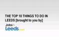 The Top 10 Things To Do in Leeds PowerPoint PPT Presentation