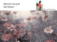 Women are Flowers with Beautiful Dresses